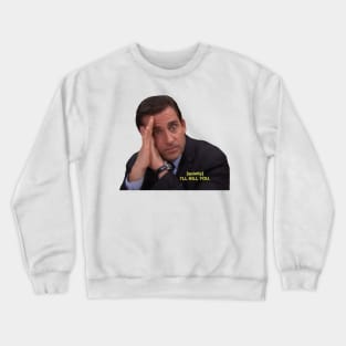 Michael Scott I'll Kill You Crewneck Sweatshirt